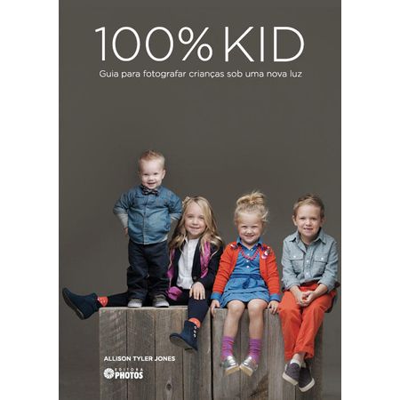 100% KID: Guia para Fotografar Crianças Sob uma Nova Luz