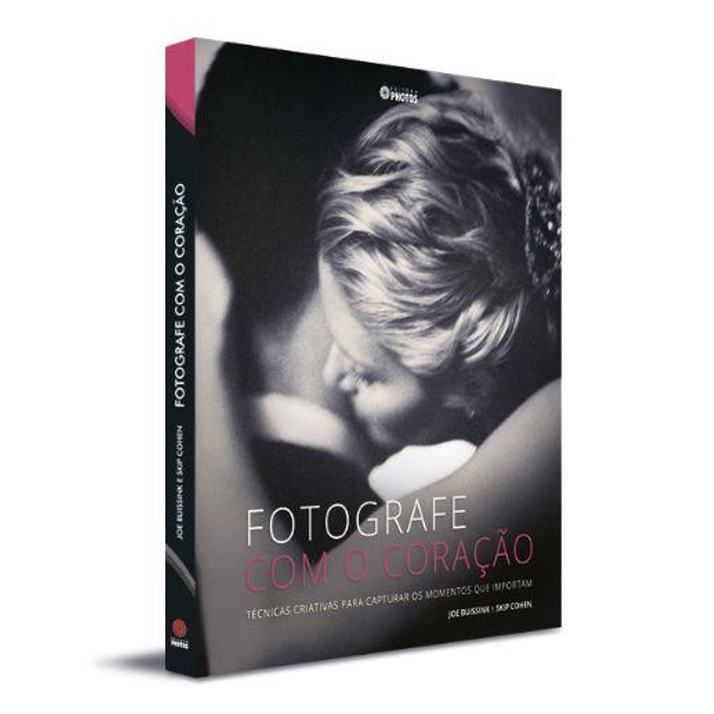 Fotografe com o Coração: Técnicas Criativas para Capturar os Momentos que Importam Fotografe com o Coração: Técnicas Criativas para Capturar os Momentos que Importam