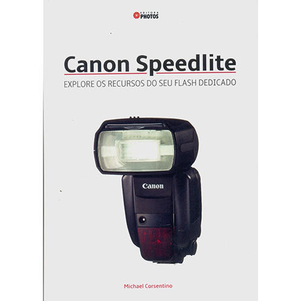 Canon Speedlite: Explore os Recursos do seu Flash Dedicado Canon Speedlite: Explore os Recursos do seu Flash Dedicado